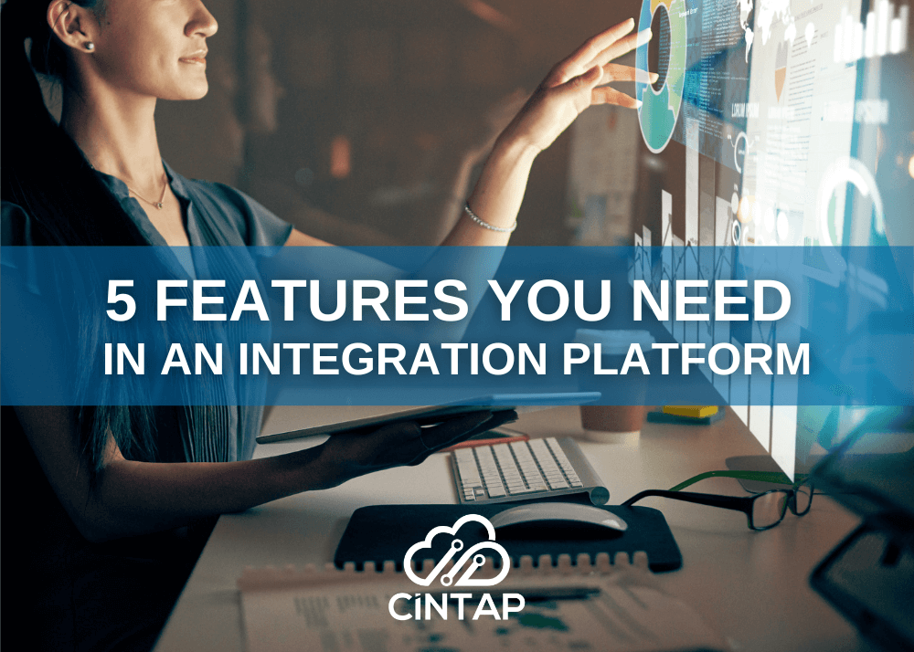 5 Features You Need in an Integration Platform CINTAP Cloud