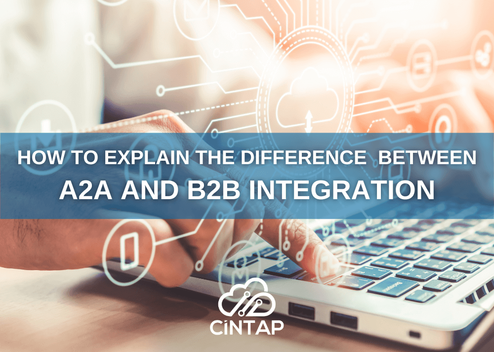 CINTAP Cloud How to Explain the Difference Between A2A and B2B integration