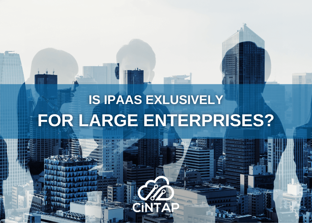 CINTAP Cloud is iPaaS exclusively for large enterprises