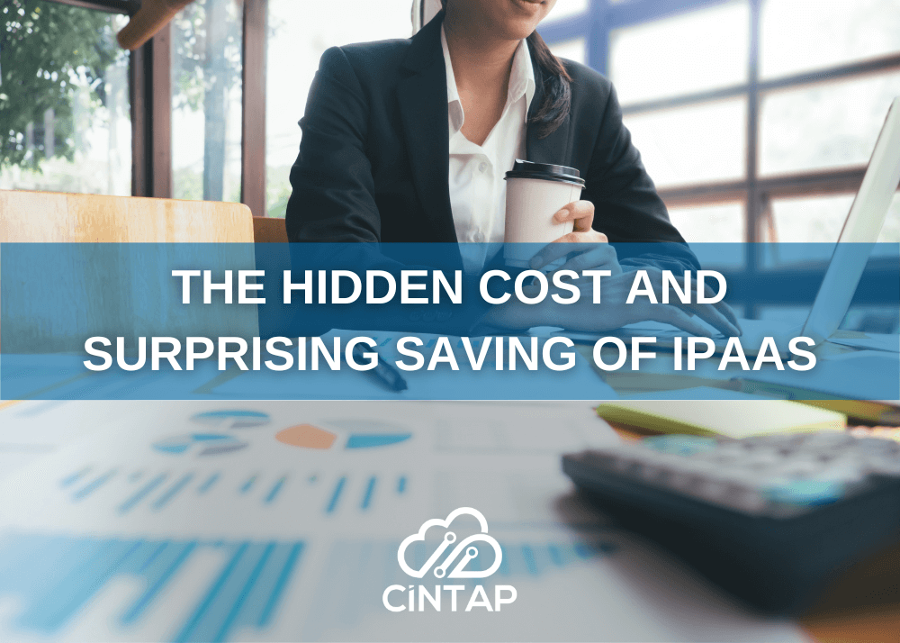 CINTAP Cloud the hidden costs and surprising savings of ipaas