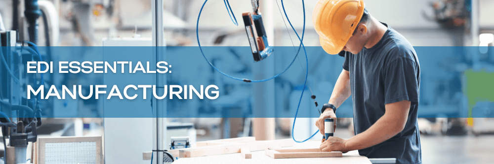 Worker operating tools in a manufacturing plant, with overlaid text reading ”EDI Essentials: Manufacturing”