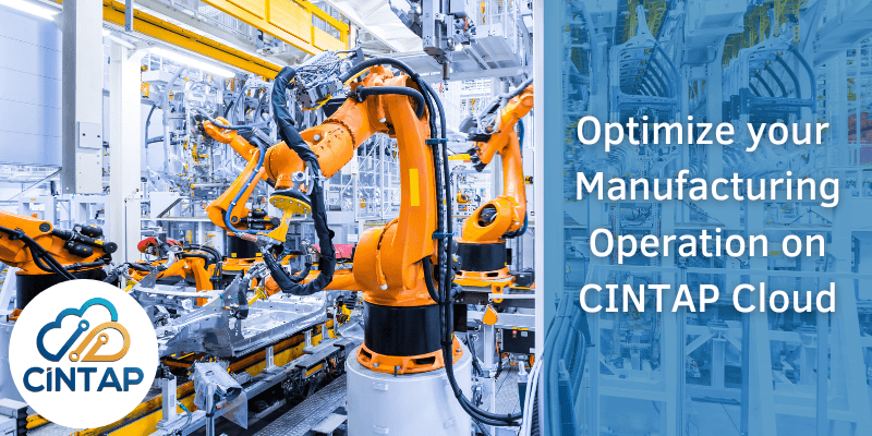Optimize your Manufacturing Operation on CINTAP Cloud 