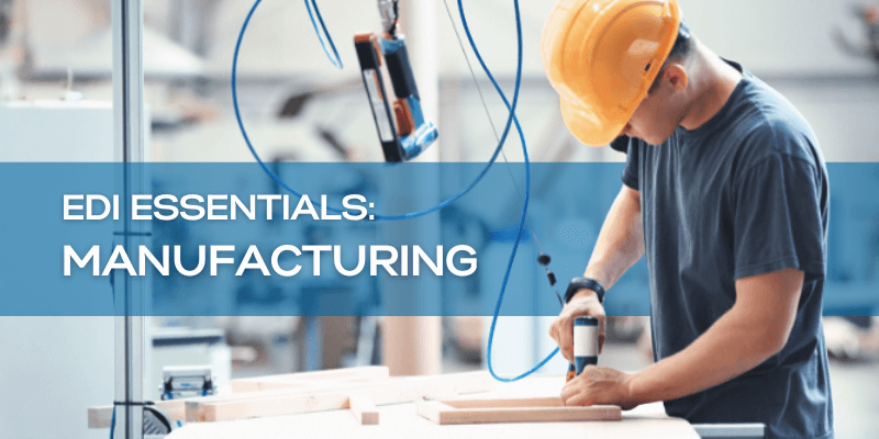 Worker operating tools in a manufacturing plant, with overlaid text reading ”EDI Essentials: Manufacturing”
