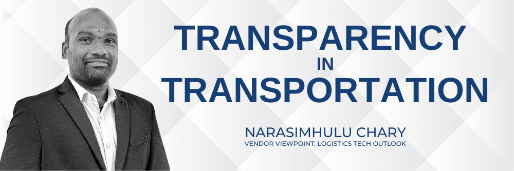 Transparency in Transportation- Narasimhulu Chary, Vendor Viewpoint Logistics Tech Outlook